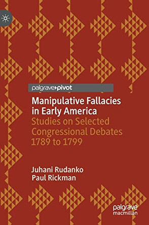 Manipulative Fallacies in Early America: Studies on Selected Congressional Debates 1789 to 1799 by Juhani Rudanko 9783030999322