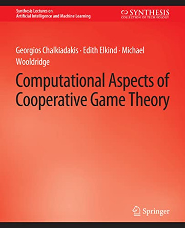 Computational Aspects of Cooperative Game Theory by Georgios Chalkiadakis 9783031004308