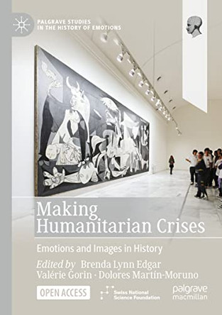 Making Humanitarian Crises: Emotions and Images in History by Justin Davis 9783031008269