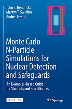 Monte Carlo N-Particle Simulations for Nuclear Detection and Safeguards: An Examples-Based Guide for Students and Practitioners by Andrea Favalli 9783031041310