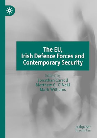 The EU, Irish Defence Forces and Contemporary Security by Jonathan Carroll 9783031078149