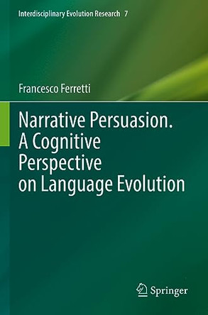Narrative Persuasion. A Cognitive Perspective on Language Evolution by Francesco Ferretti 9783031092084