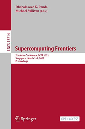 Supercomputing Frontiers: 7th Asian Conference, SCFA 2022, Singapore,  March 1-3, 2022, Proceedings by Dhabaleswar K. Panda 9783031104183