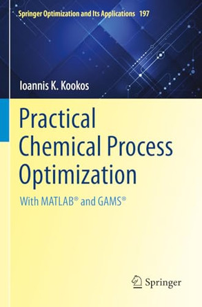 Practical Chemical Process Optimization: With MATLAB® and GAMS® by Ioannis K. Kookos 9783031113000