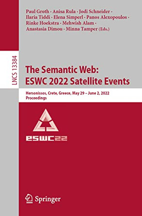 The Semantic Web: ESWC 2022 Satellite Events: Hersonissos, Crete, Greece, May 29-June 2, 2022, Proceedings by Paul Groth 9783031116087
