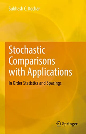 Stochastic Comparisons with Applications: In Order Statistics and Spacings by Subhash C. Kochar 9783031121036