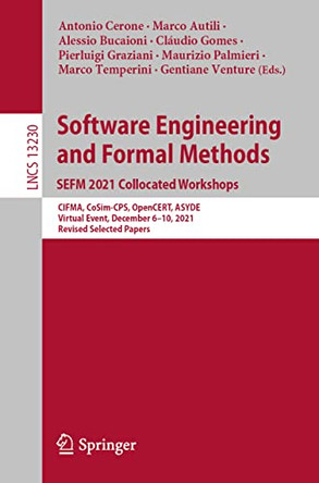 Software Engineering and Formal Methods. SEFM 2021 Collocated Workshops: CIFMA, CoSim-CPS, OpenCERT, ASYDE, Virtual Event, December 6-10, 2021, Revised Selected Papers by Antonio Cerone 9783031124280