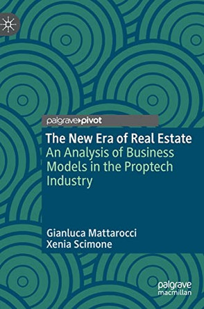 The New Era of Real Estate: An Analysis of Business Models in the Proptech Industry by Gianluca Mattarocci 9783031167300