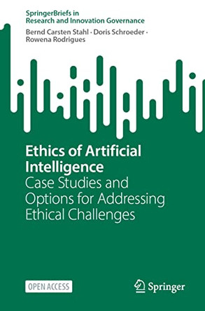Ethics of Artificial Intelligence: Case Studies and Options for Addressing Ethical Challenges by Bernd Carsten Stahl 9783031170393