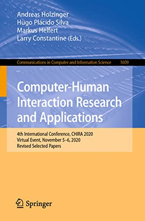 Computer-Human Interaction Research and Applications: 4th International Conference, CHIRA 2020, Virtual Event, November 5-6, 2020, Revised Selected Papers by Andreas Holzinger 9783031220142