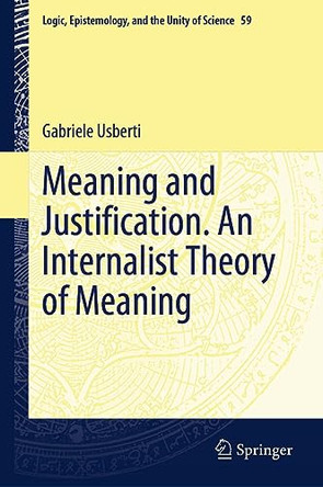 Meaning and Justification. An Internalist Theory of Meaning by Gabriele Usberti 9783031246043