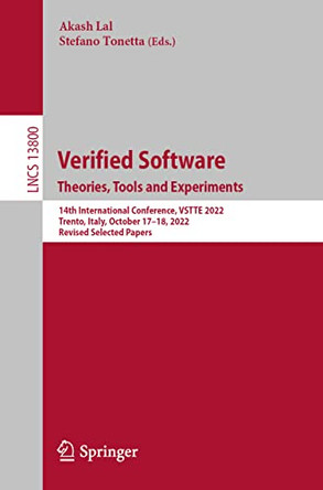 Verified Software. Theories, Tools and Experiments.: 14th International Conference, VSTTE 2022, Trento, Italy, October 17-18, 2022, Revised Selected Papers by Akash Lal 9783031258022
