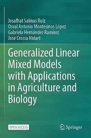 Generalized Linear Mixed Models with Applications in Agriculture and Biology by Josafhat Salinas Ruíz 9783031328022