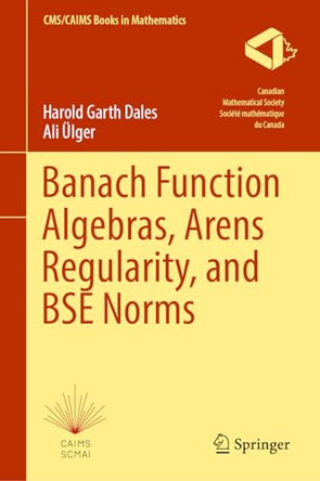 Banach Function Algebras, Arens Regularity, and BSE Norms by Harold Garth Dales 9783031445316