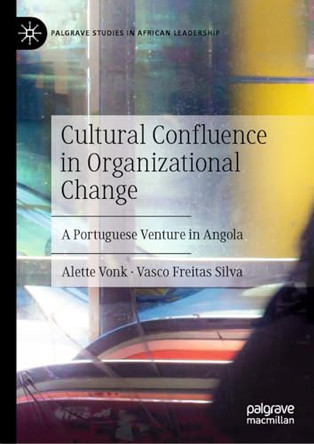 Cultural Confluence in Organizational Change: A Portuguese Venture in Angola by Alette Vonk 9783031454028