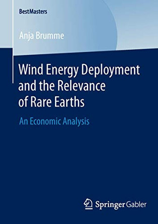 Wind Energy Deployment and the Relevance of Rare Earths: An Economic Analysis by Anja Brumme 9783658049126
