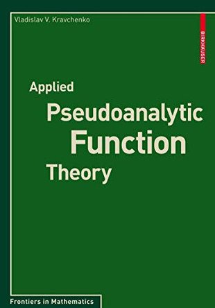 Applied Pseudoanalytic Function Theory by Vladislav V. Kravchenko 9783034600033