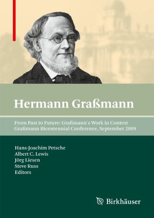 From Past to Future: Grassmann's Work in Context: Grassmann Bicentennial Conference, September 2009 by Hans-Joachim Petsche 9783034807388