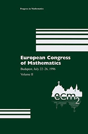 European Congress of Mathematics: Budapest, July 22-26, 1996 Volume II by Antal Balog 9783034898195