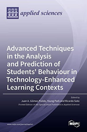 Advanced Techniques in the Analysis and Prediction of Students' Behaviour in Technology-Enhanced Learning Contexts by Juan A G´omez-Pulido 9783036521152