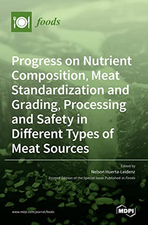Progress on Nutrient Composition, Meat Standardization and Grading, Processing and Safety in Different Types of Meat Sources by Nelson Huerta-Leidenz 9783036525426