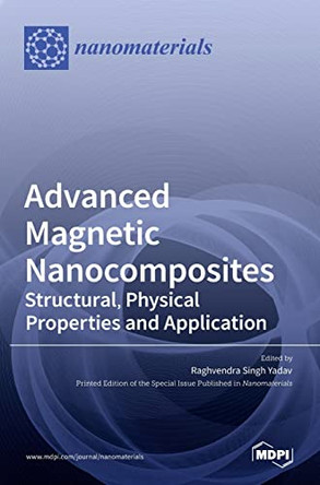 Advanced Magnetic Nanocomposites: Structural, Physical Properties and Application by Raghvendra Singh Yadav 9783036531434