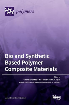 Bio and Synthetic Based Polymer Composite Materials by Emin Bayraktar 9783036552408