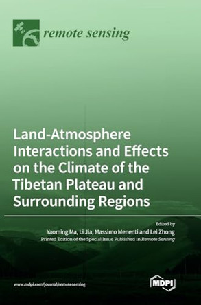 Land-Atmosphere Interactions and Effects on the Climate of the Tibetan Plateau and Surrounding Regions by Yaoming Ma 9783036565156