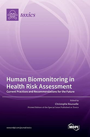 Human Biomonitoring in Health Risk Assessment: Current Practices and Recommendations for the Future by Christophe Rousselle 9783036570044