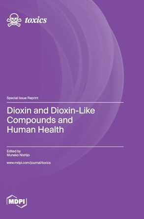 Dioxin and Dioxin-Like Compounds and Human Health by Muneko Nishijo 9783036580401