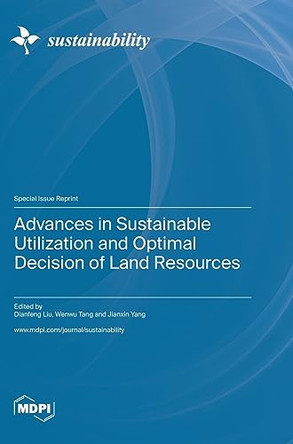 Advances in Sustainable Utilization and Optimal Decision of Land Resources by Dianfeng Liu 9783036583440