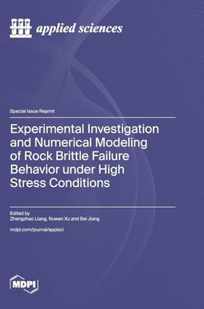 Experimental Investigation and Numerical Modeling of Rock Brittle Failure Behavior under High Stress Conditions by Zhengzhao Liang 9783036587004