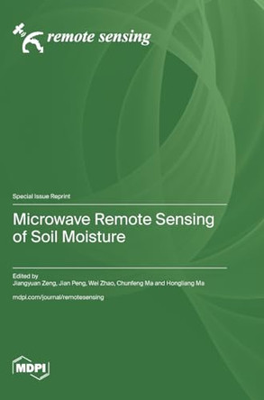 Microwave Remote Sensing of Soil Moisture by Jiangyuan Zeng 9783036590943