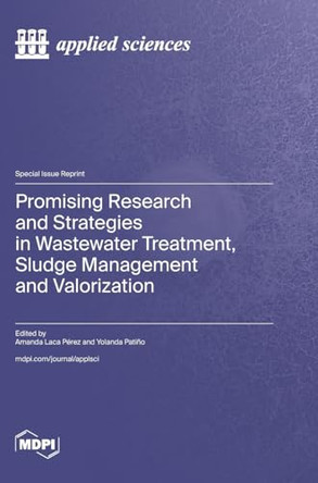 Promising Research and Strategies in Wastewater Treatment, Sludge Management and Valorization by Amanda Laca Pérez 9783036591148