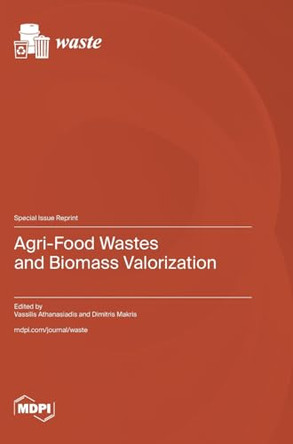 Agri-Food Wastes and Biomass Valorization by Vassilis Athanasiadis 9783036595399
