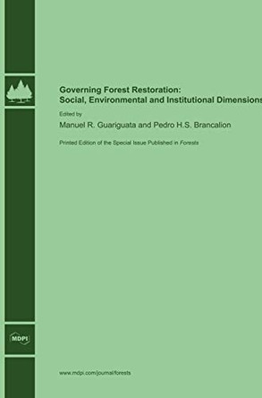 Governing Forest Restoration: Social, Environmental and Institutional Dimensions by Manuel R Guariguata 9783038420439
