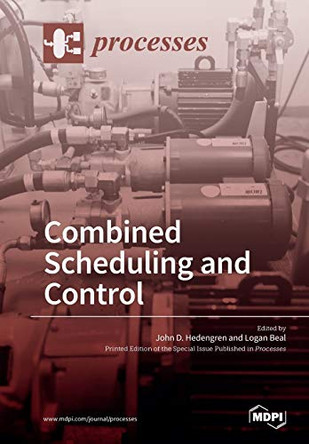 Combined Scheduling and Control by John D Hedengren 9783038428053
