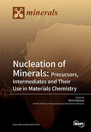 Nucleation of Minerals: Precursors, Intermediates and Their Use in Materials Chemistry by Denis Gebauer 9783038970354