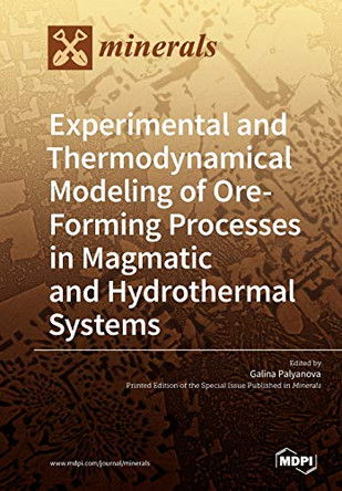 Experimental and Thermodynamical Modeling of Ore- Forming Processes in Magmatic and Hydrothermal Systems by Galina Palyanova 9783038975151