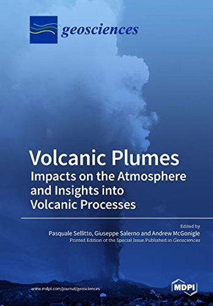Volcanic Plumes: Impacts on the Atmosphere and Insights into Volcanic Processes by Pasquale Sellitto 9783038976288
