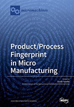 Product/Process Fingerprint in Micro Manufacturing by Guido Tosello 9783039210343