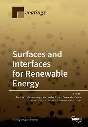 Surfaces and Interfaces for Renewable Energy by Francisco Manzano-Agugliaro 9783039281282