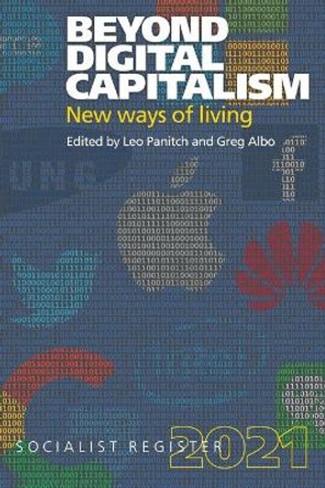 Beyond Digital Capitalism: New Ways of Living: Socialist Register 2021 by Leo Panitch