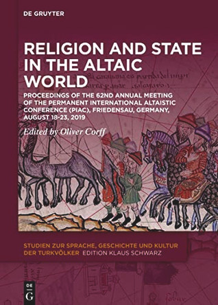 Religion and State in the Altaic World: Proceedings of the 62nd Annual Meeting of the Permanent International Altaistic Conference by Oliver Corff 9783110735048