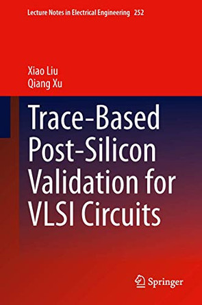 Trace-Based Post-Silicon Validation for VLSI Circuits by Xiao Liu 9783319005324