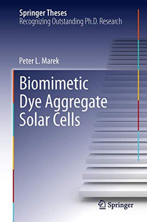 Biomimetic Dye Aggregate Solar Cells by Peter L. Marek 9783319006352