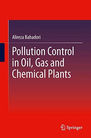 Pollution Control in Oil, Gas and Chemical Plants by Alireza Bahadori 9783319012339
