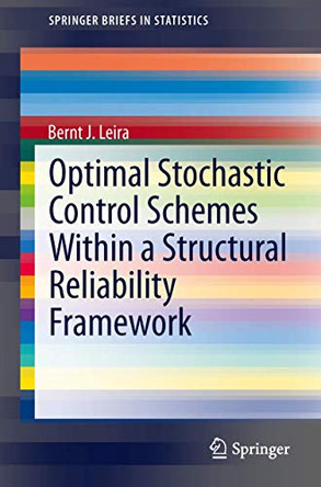 Optimal Stochastic Control Schemes within a Structural Reliability Framework by Bernt J. Leira 9783319014043