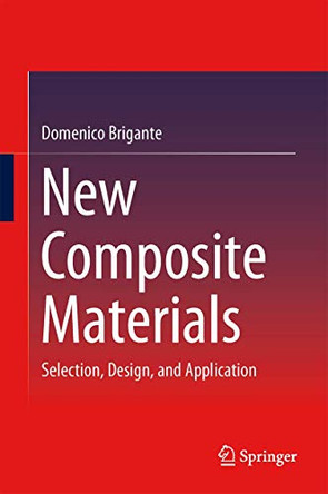 New Composite Materials: Selection, Design, and Application by Domenico Brigante 9783319016368