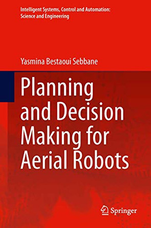 Planning and Decision Making for Aerial Robots by Yasmina Bestaoui Sebbane 9783319037066